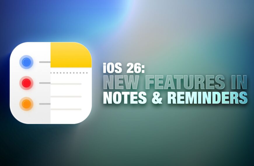 iOS 26: ویژگی‌های جدید در برنامه‌های Notes و…